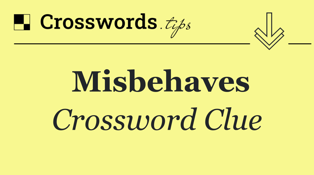 Misbehaves