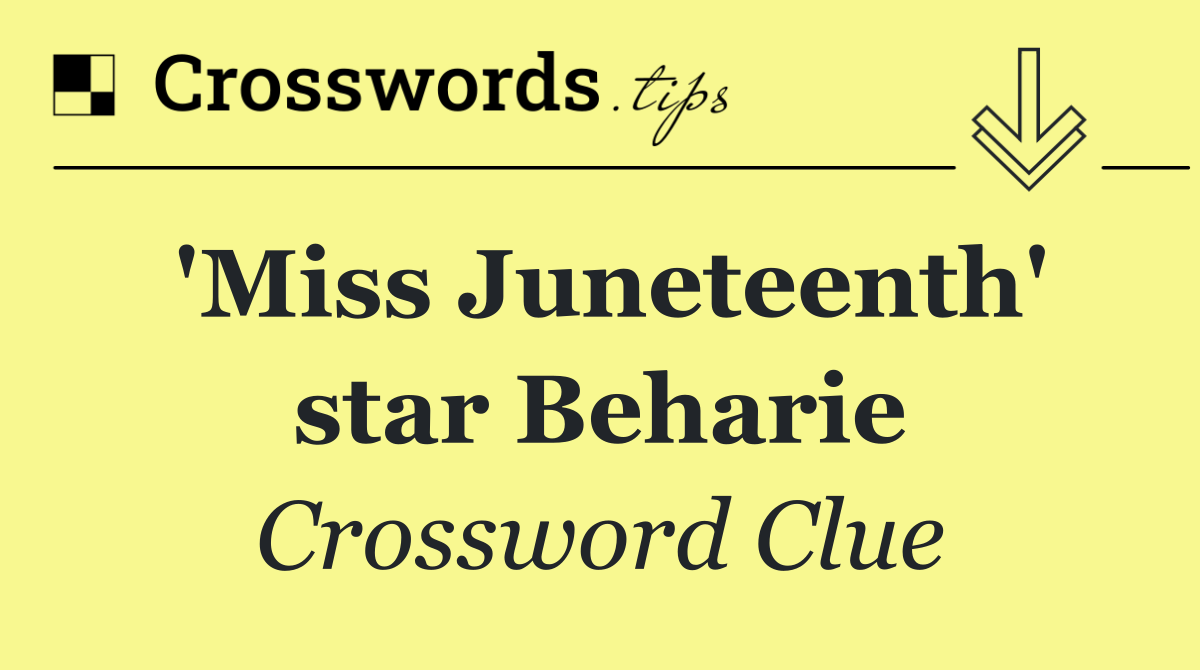 'Miss Juneteenth' star Beharie