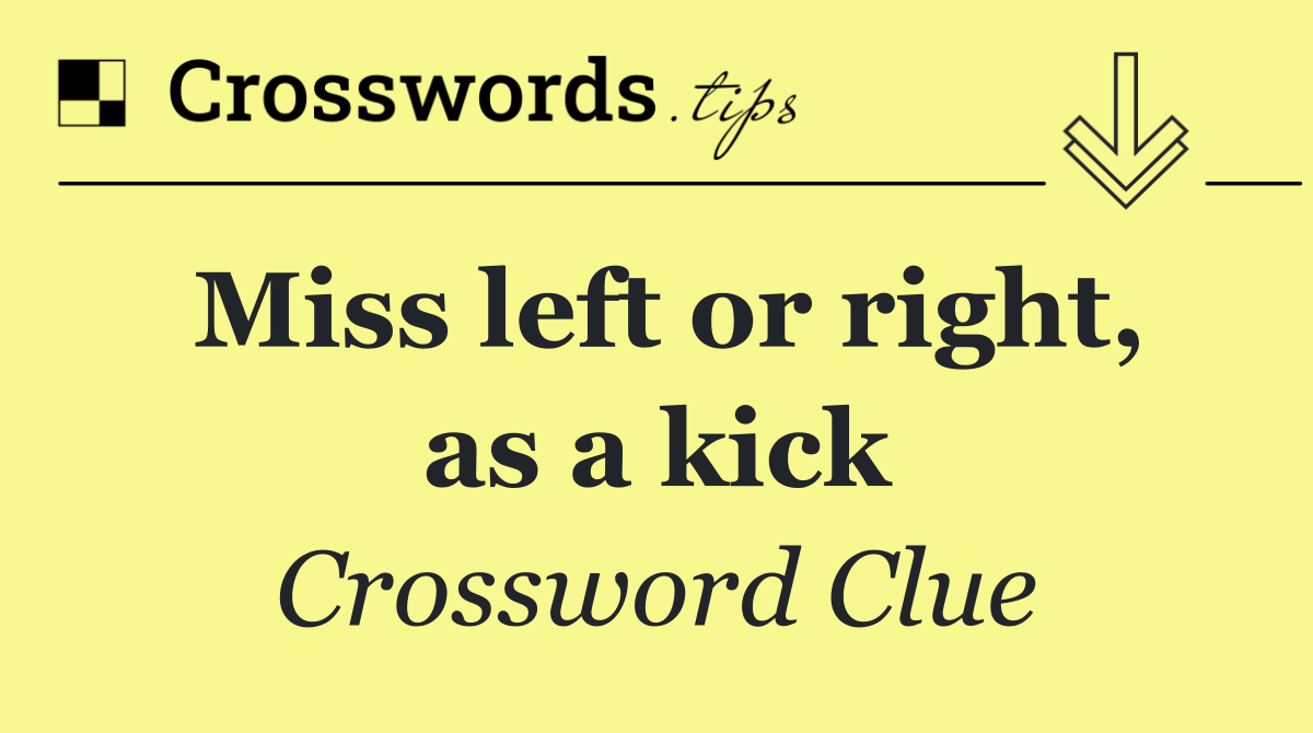Miss left or right, as a kick