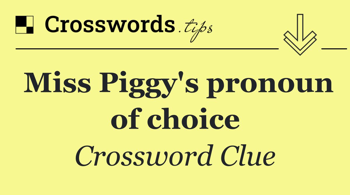 Miss Piggy's pronoun of choice
