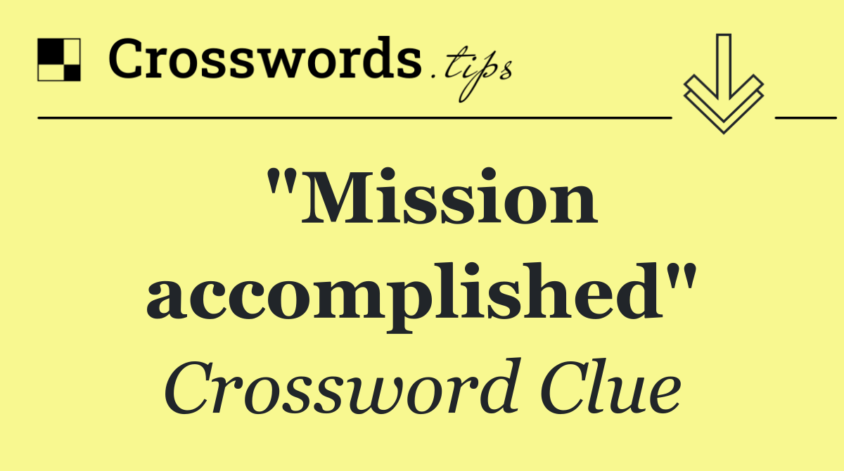 "Mission accomplished"