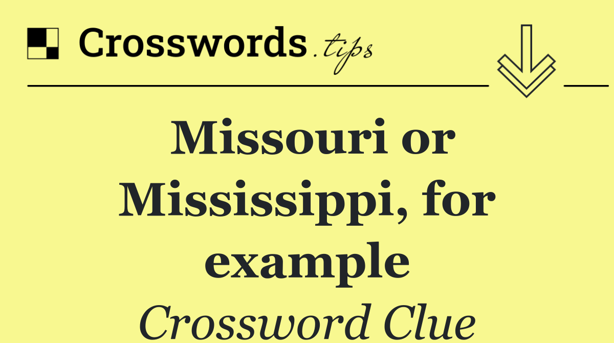 Missouri or Mississippi, for example