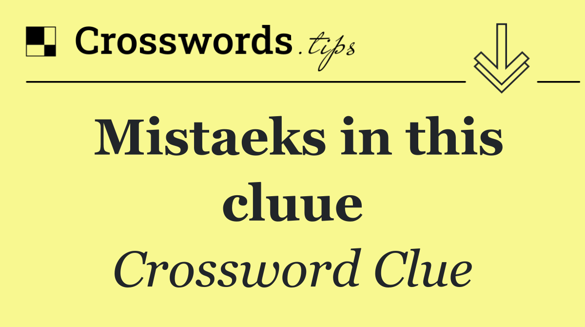 Mistaeks in this cluue