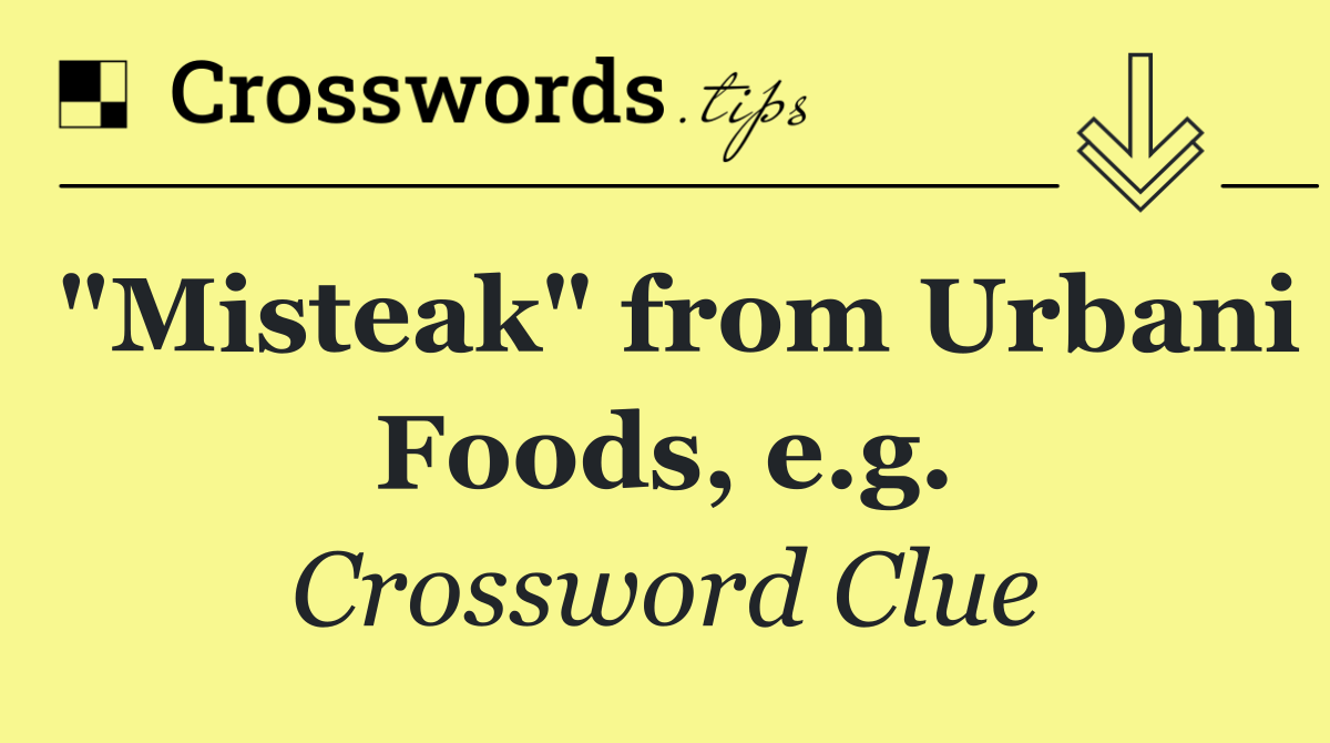 "Misteak" from Urbani Foods, e.g.