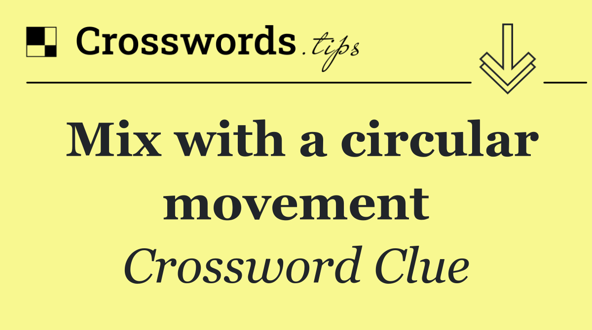 Mix with a circular movement