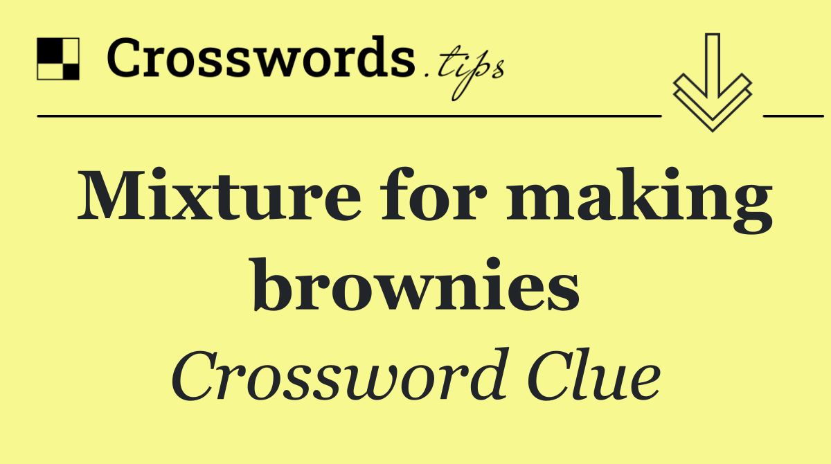 Mixture for making brownies