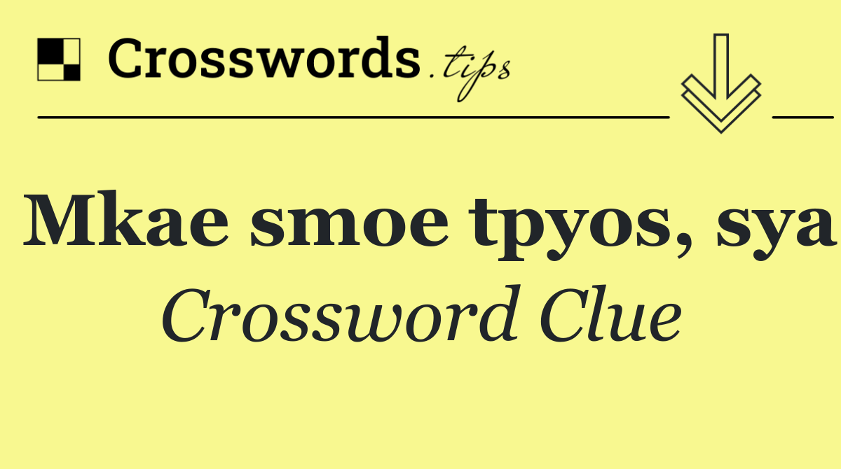 Mkae smoe tpyos, sya