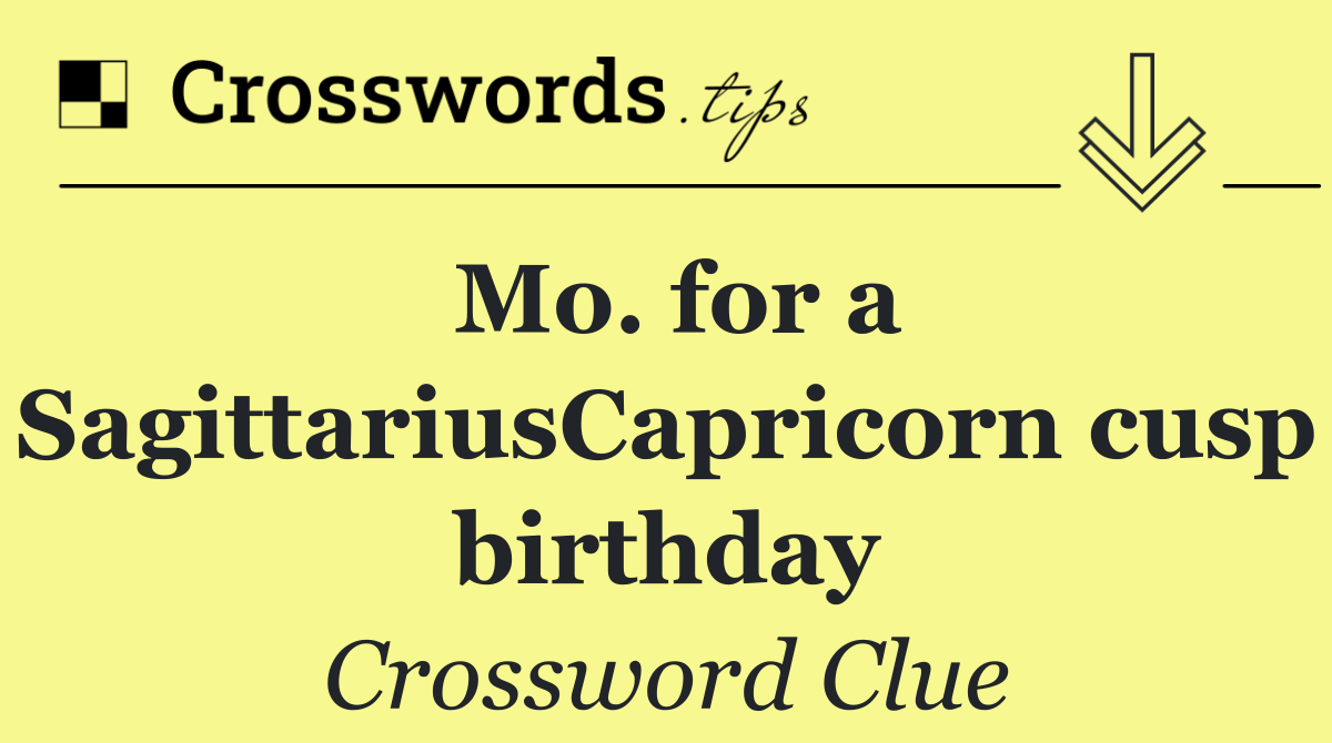 Mo. for a SagittariusCapricorn cusp birthday