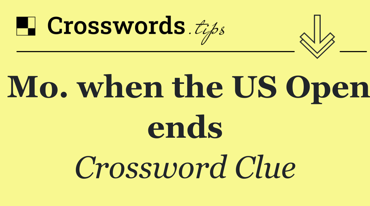 Mo. when the US Open ends