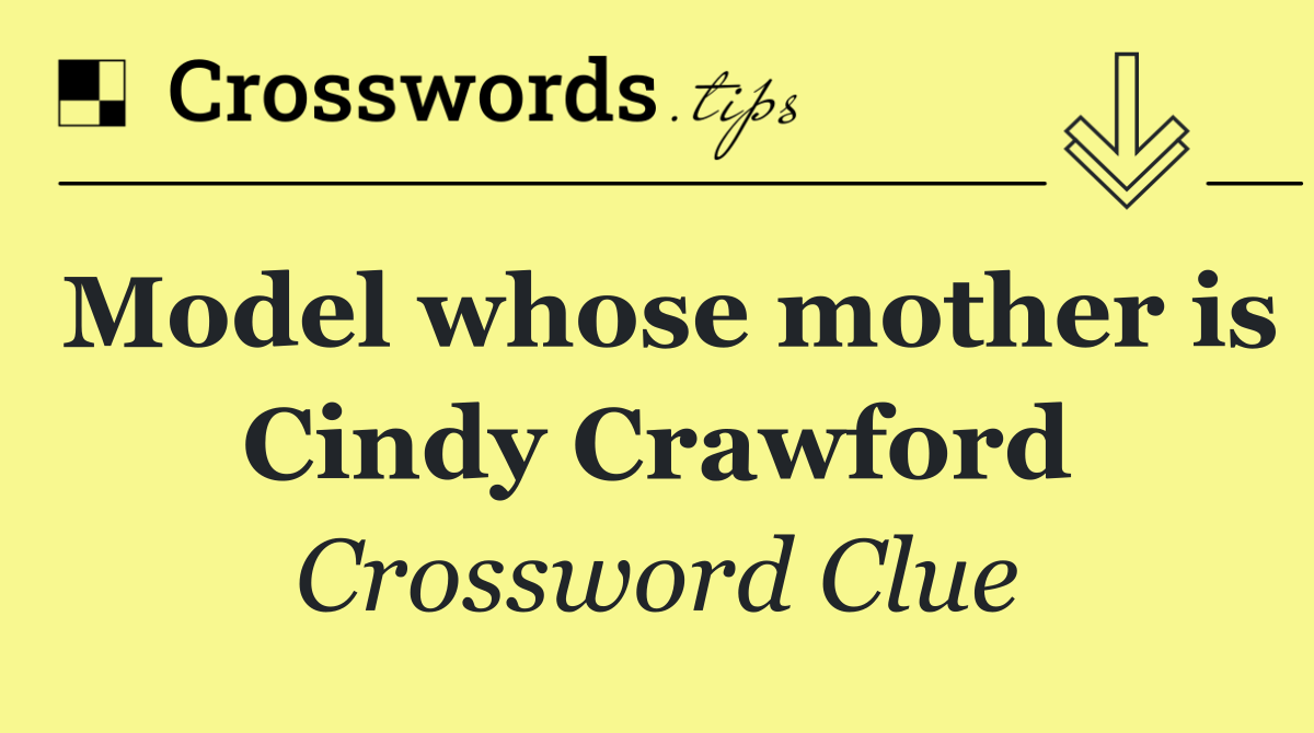 Model whose mother is Cindy Crawford