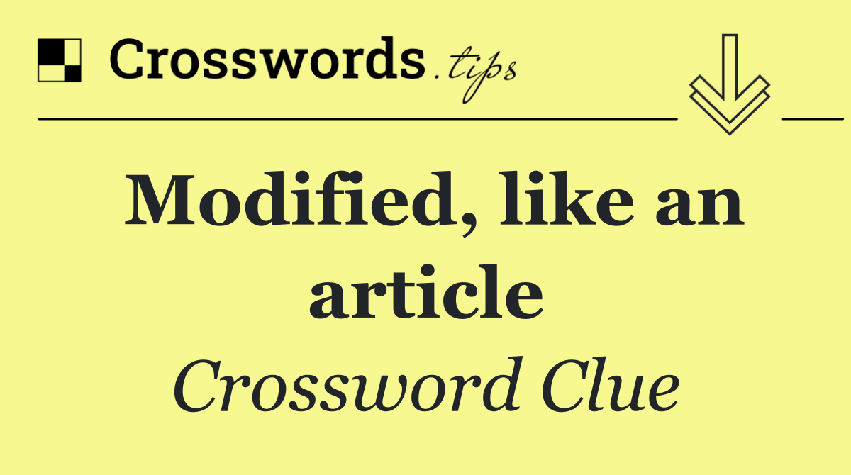 Modified, like an article