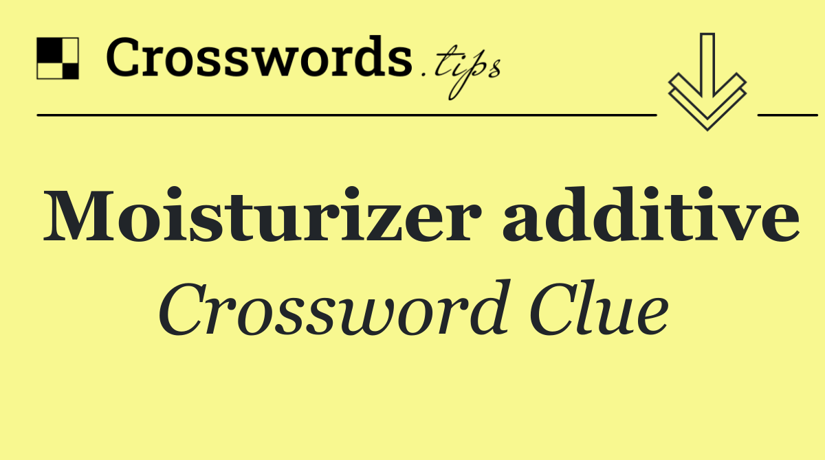 Moisturizer additive