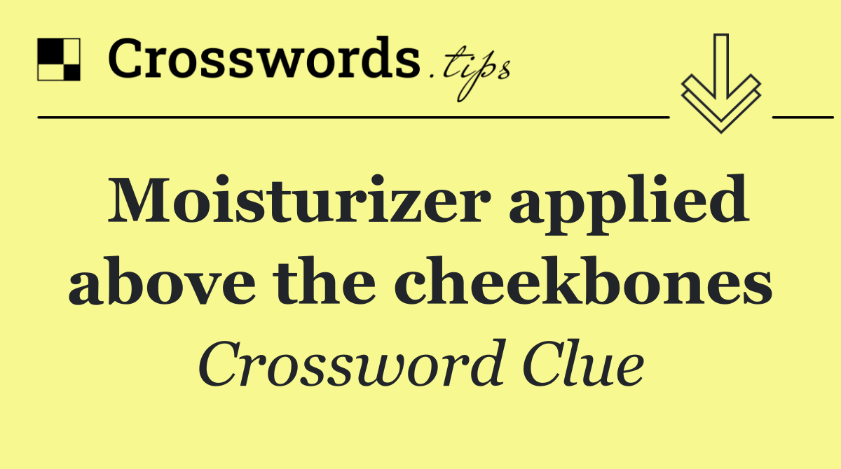 Moisturizer applied above the cheekbones