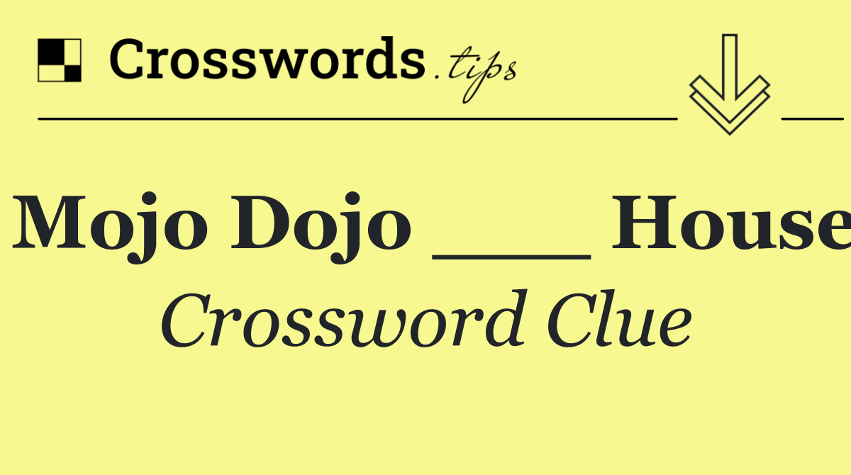 Mojo Dojo ___ House