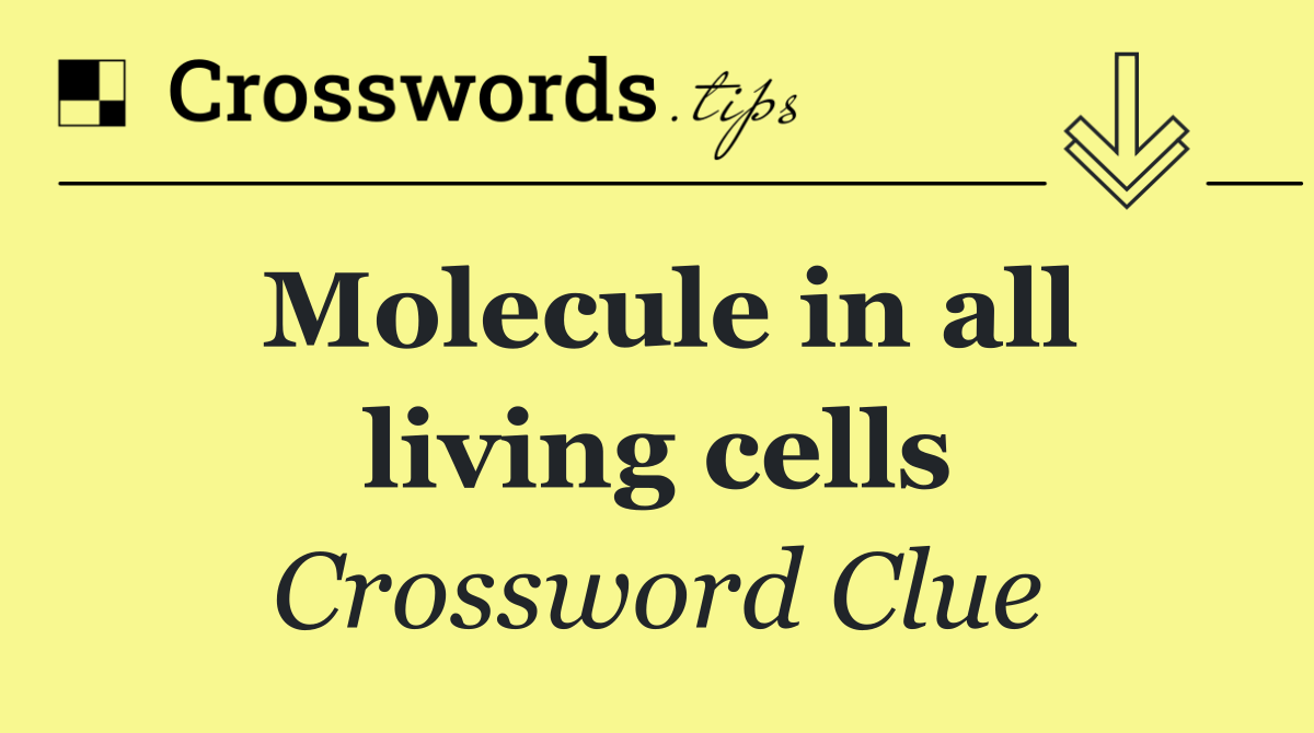 Molecule in all living cells
