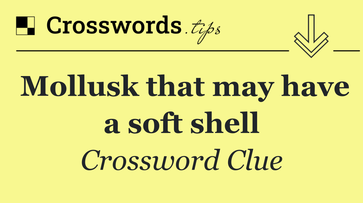 Mollusk that may have a soft shell