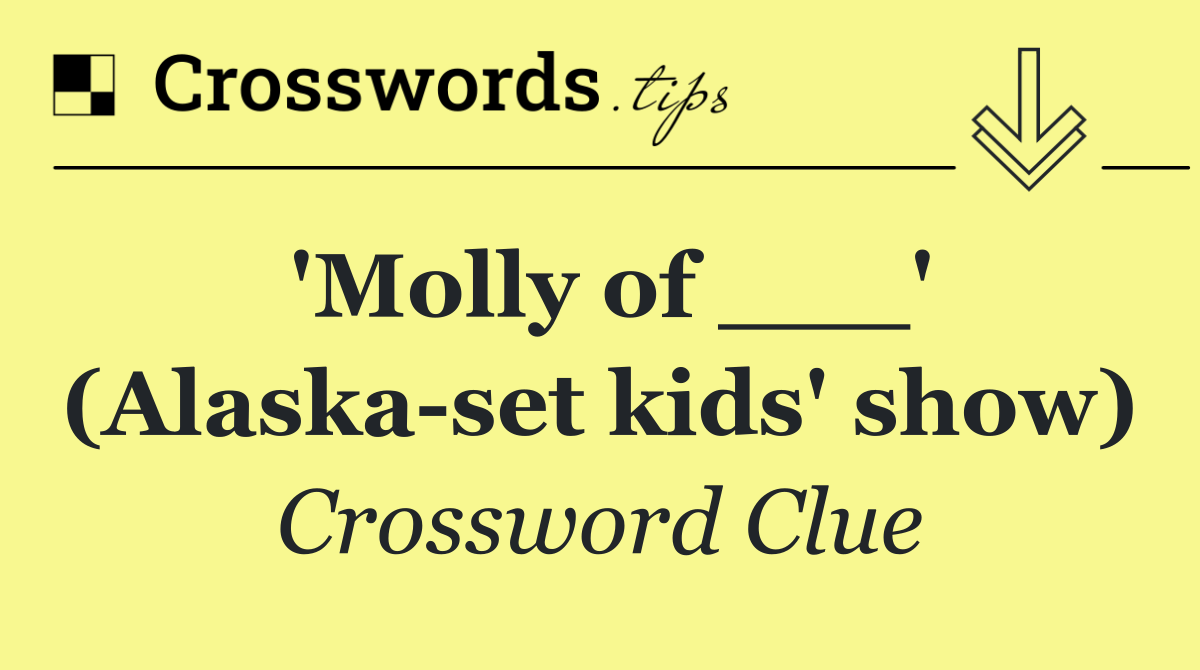 'Molly of ___' (Alaska set kids' show)
