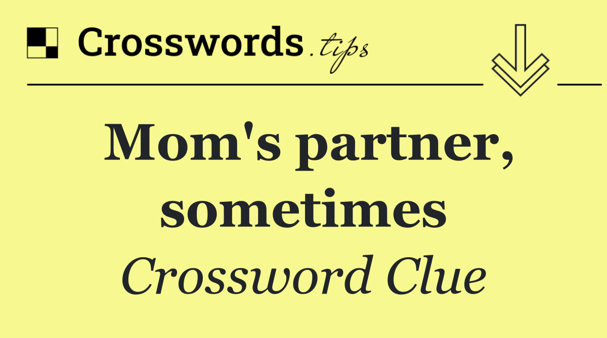 Mom's partner, sometimes