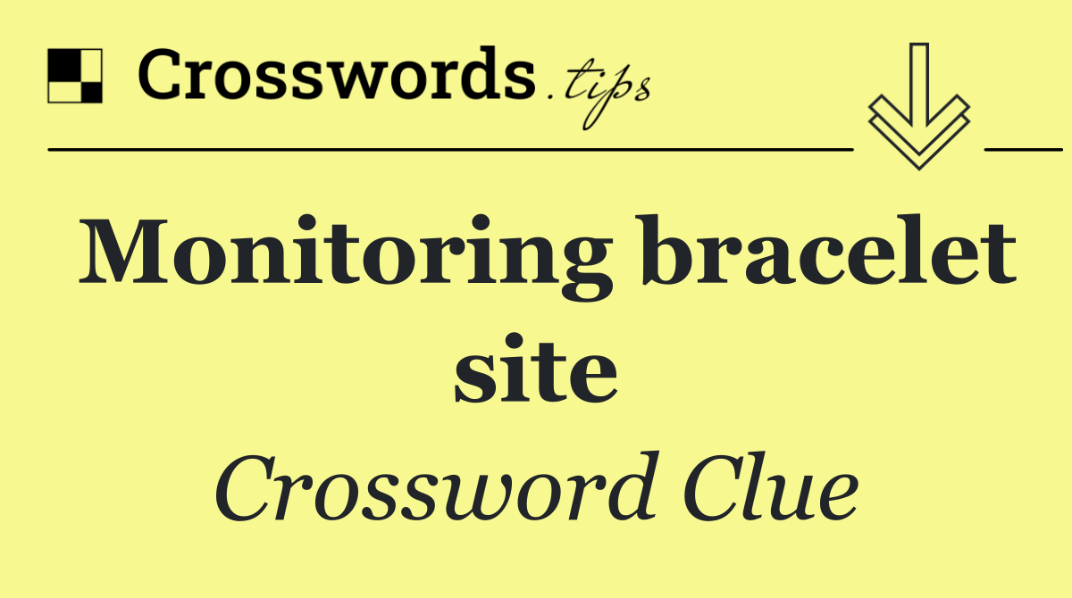 Monitoring bracelet site