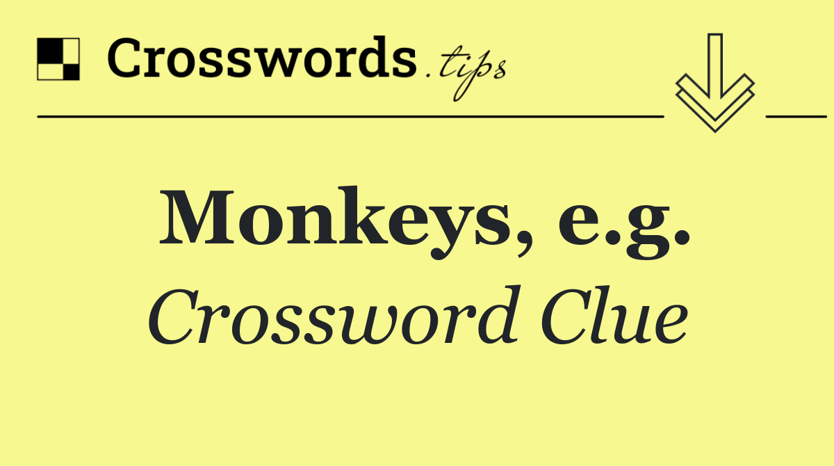 Monkeys, e.g.