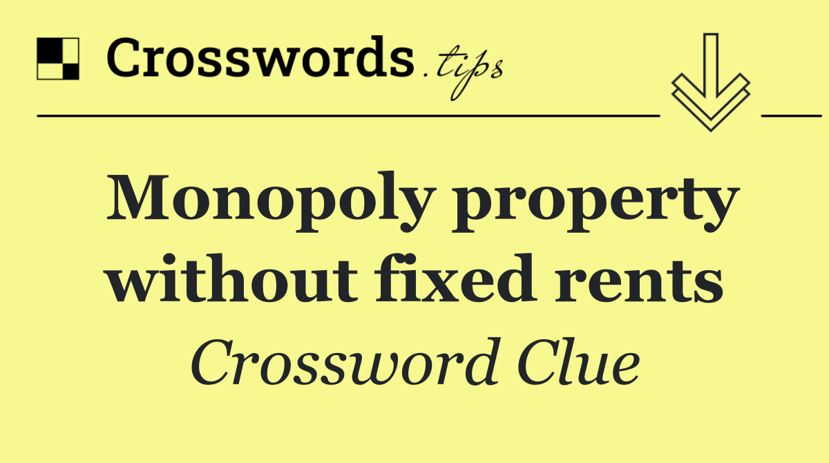 Monopoly property without fixed rents