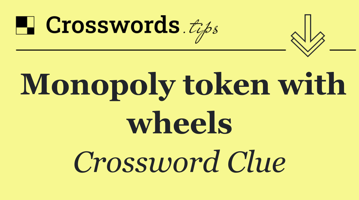 Monopoly token with wheels