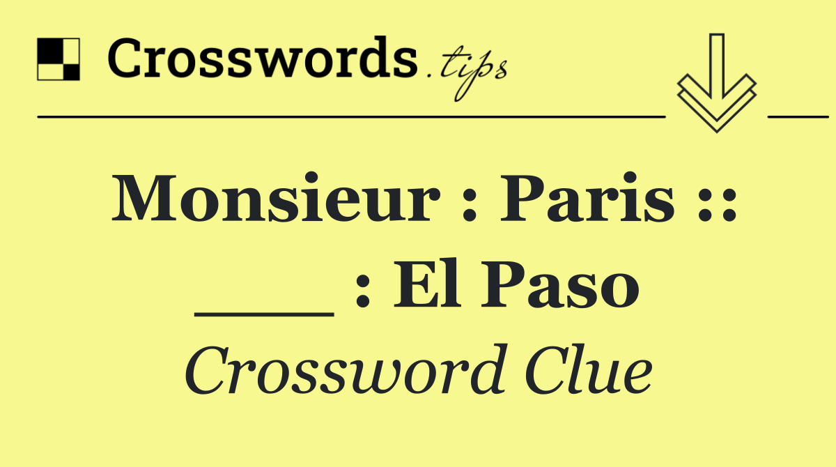 Monsieur : Paris :: ___ : El Paso