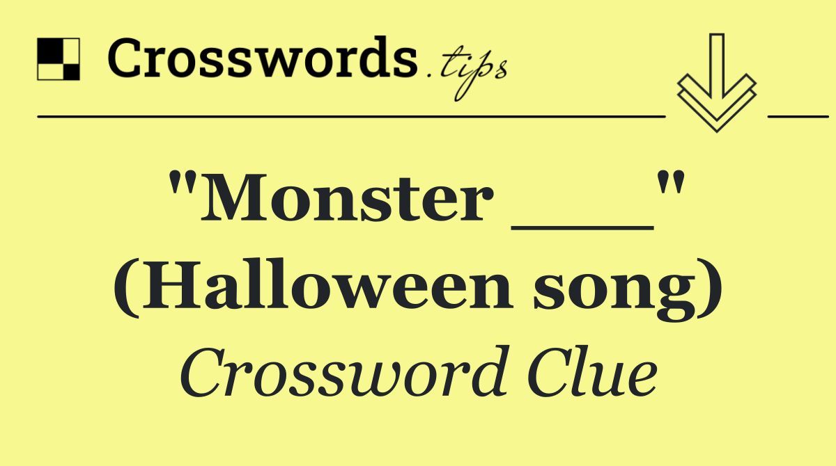 "Monster ___" (Halloween song)