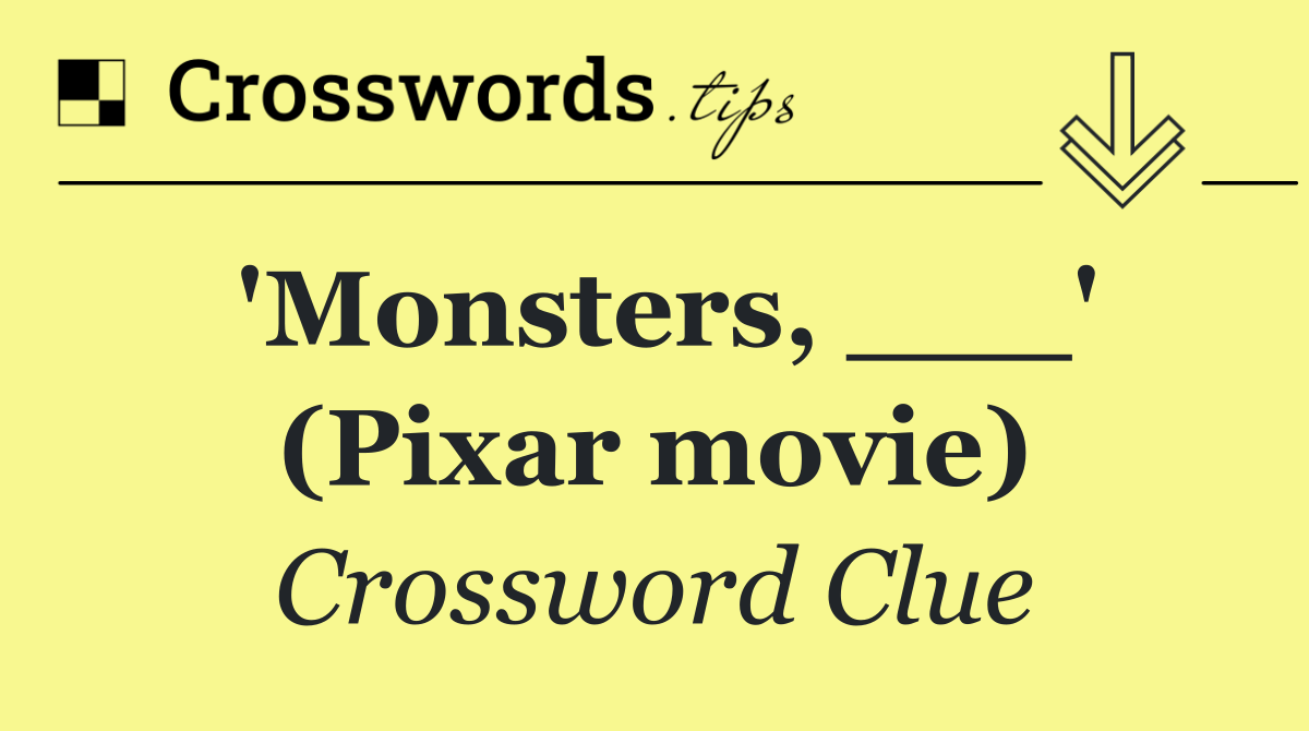 'Monsters, ___' (Pixar movie)