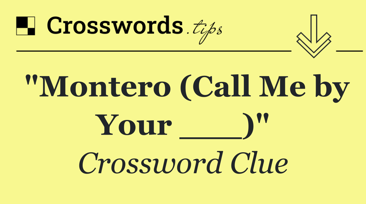 "Montero (Call Me by Your ___)"