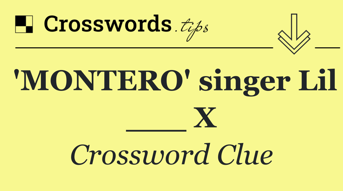 'MONTERO' singer Lil ___ X