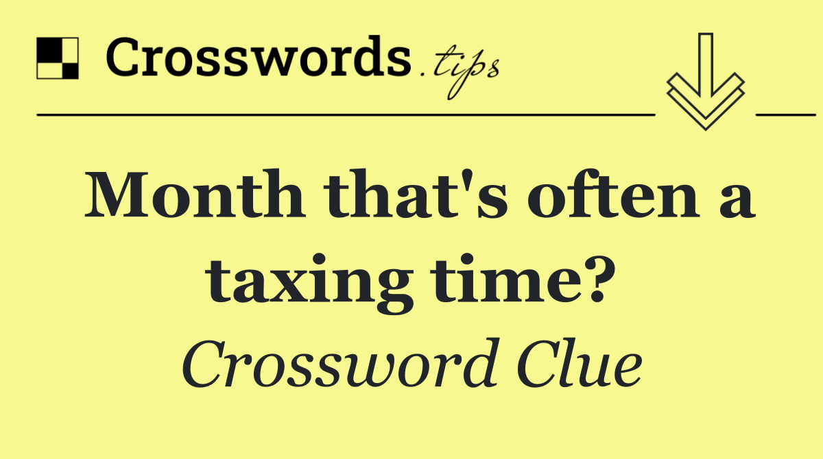 Month that's often a taxing time?