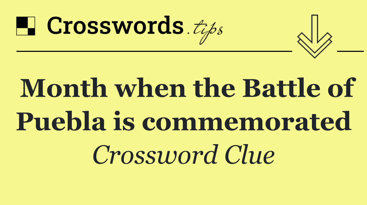 Month when the Battle of Puebla is commemorated