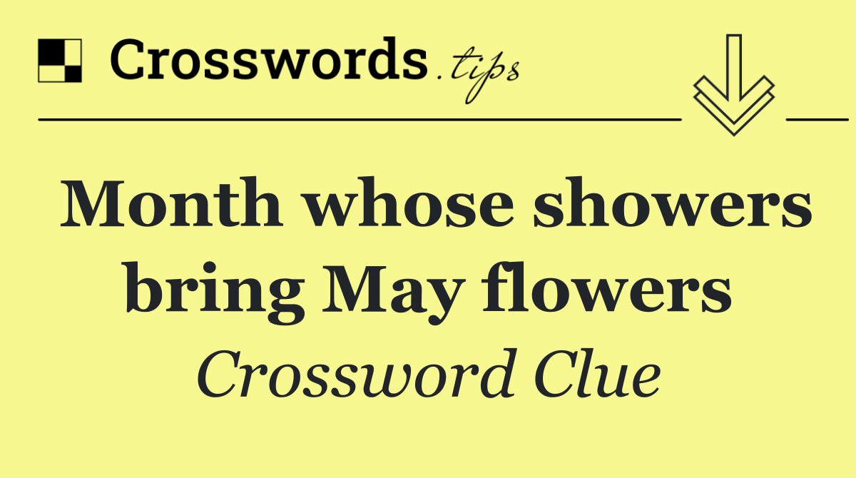 Month whose showers bring May flowers