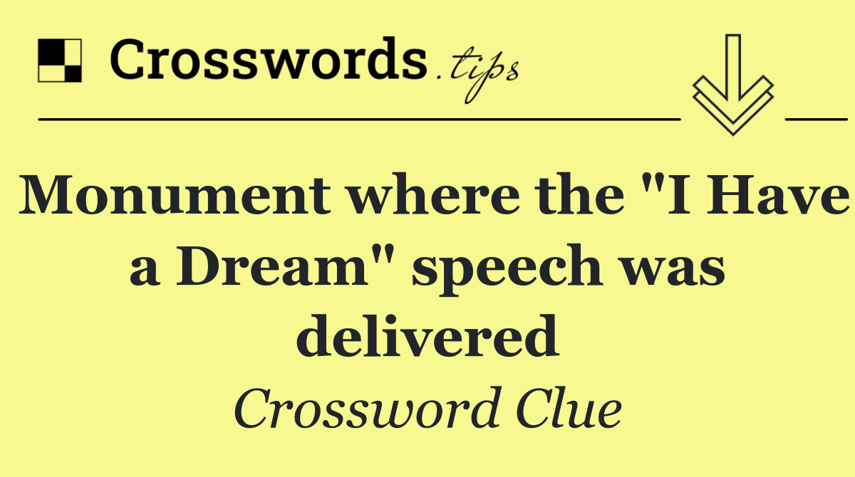 Monument where the "I Have a Dream" speech was delivered