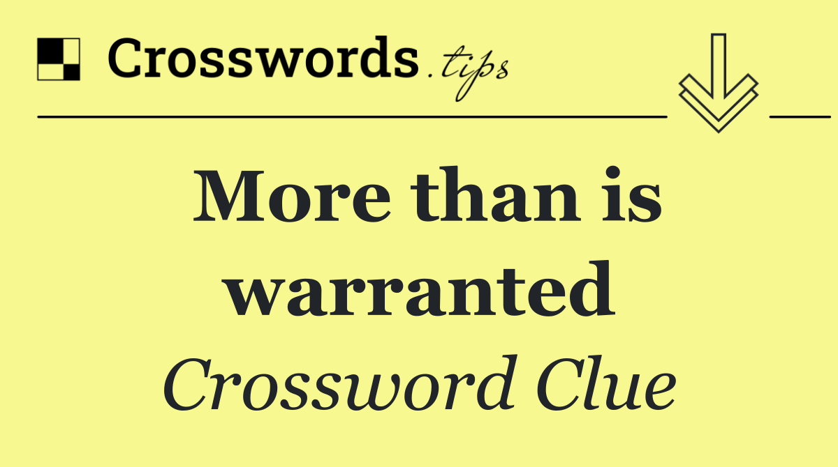 More than is warranted