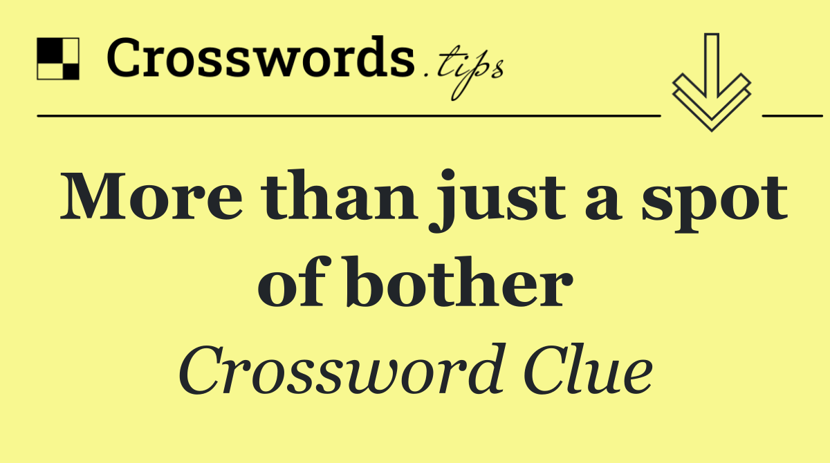 More than just a spot of bother