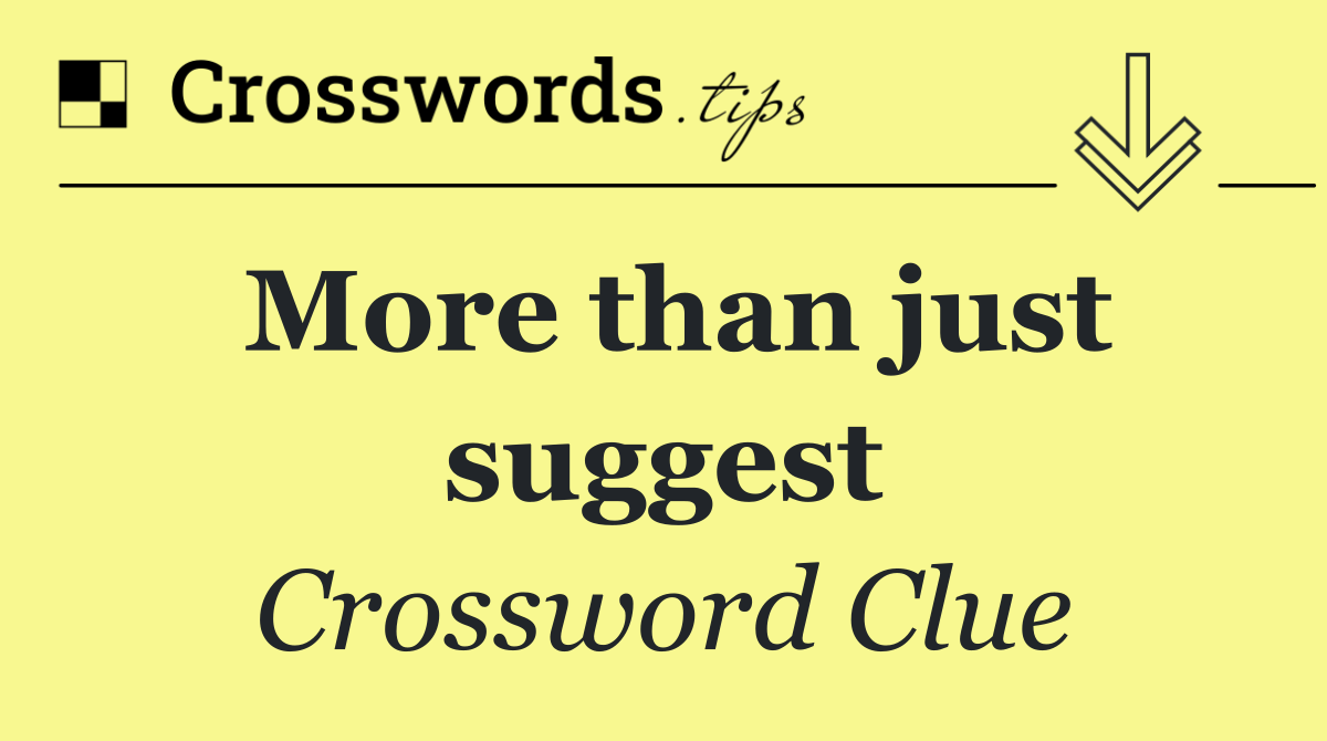 More than just suggest