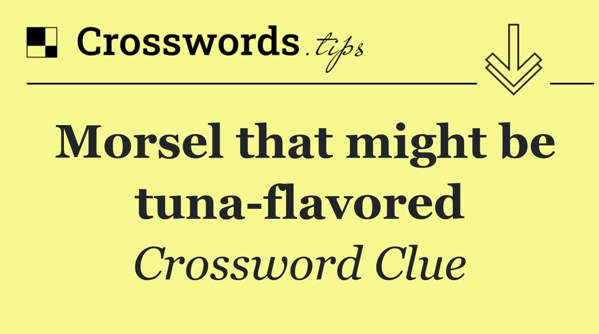 Morsel that might be tuna flavored