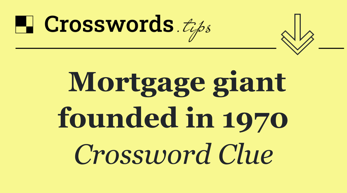Mortgage giant founded in 1970