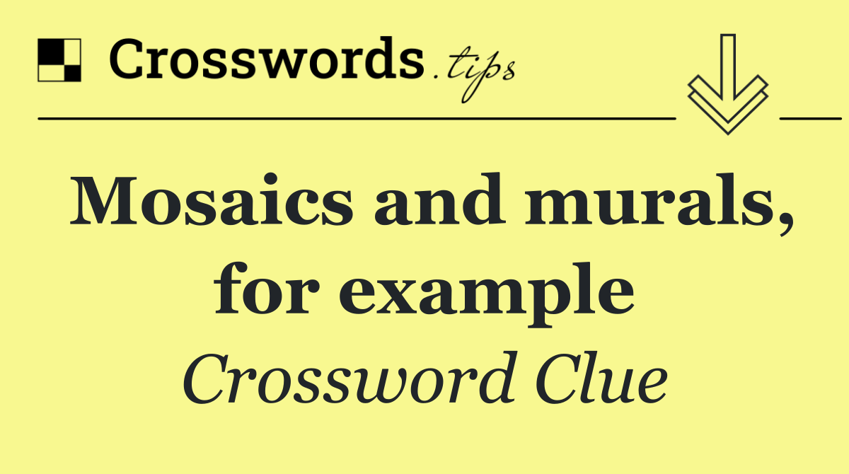 Mosaics and murals, for example