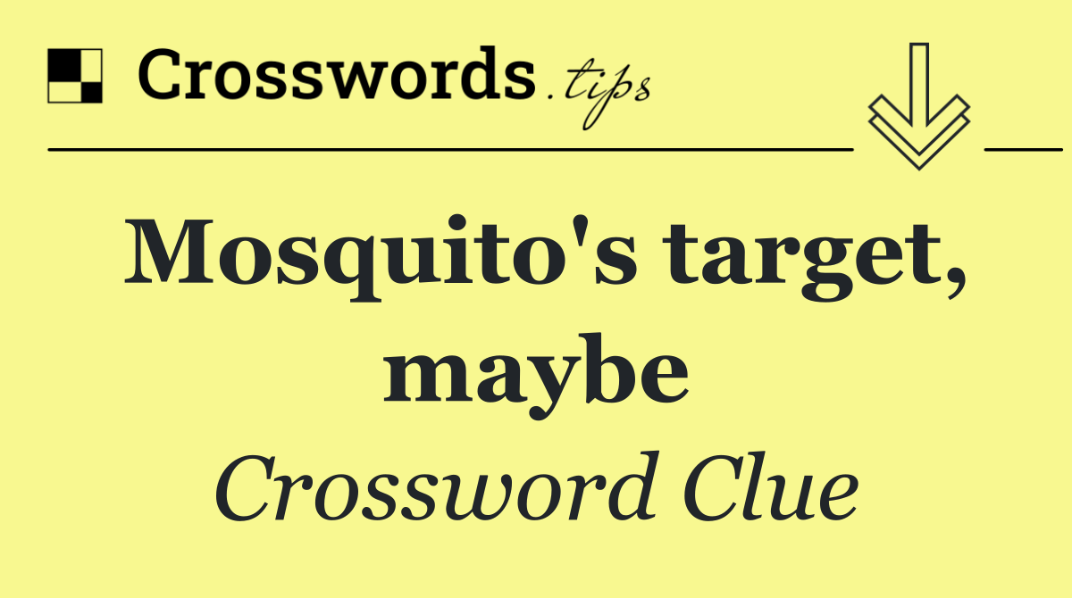Mosquito's target, maybe