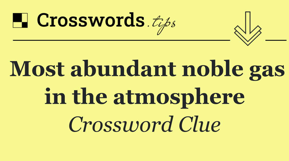 Most abundant noble gas in the atmosphere