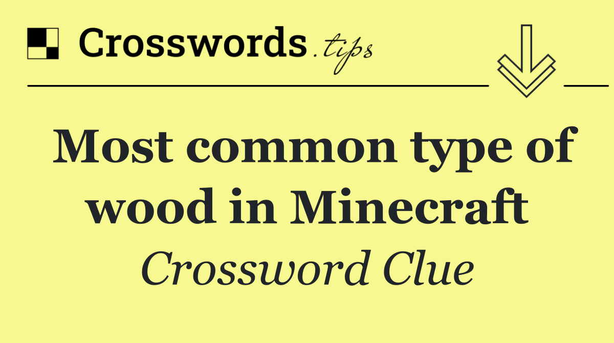 Most common type of wood in Minecraft