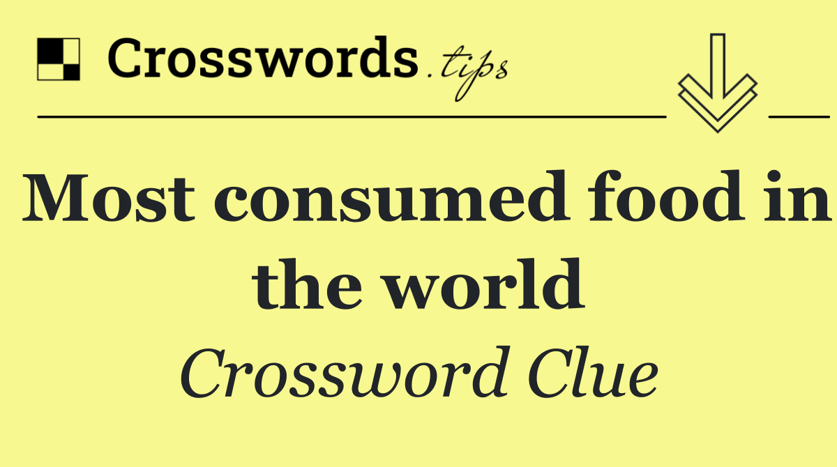Most consumed food in the world