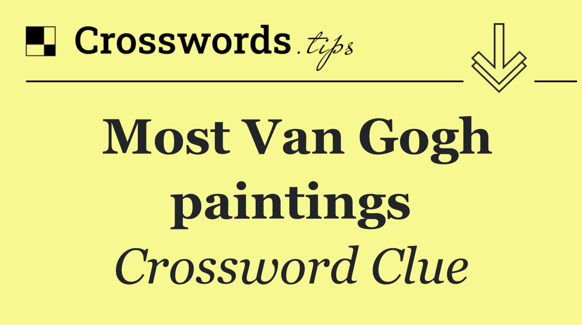Most Van Gogh paintings
