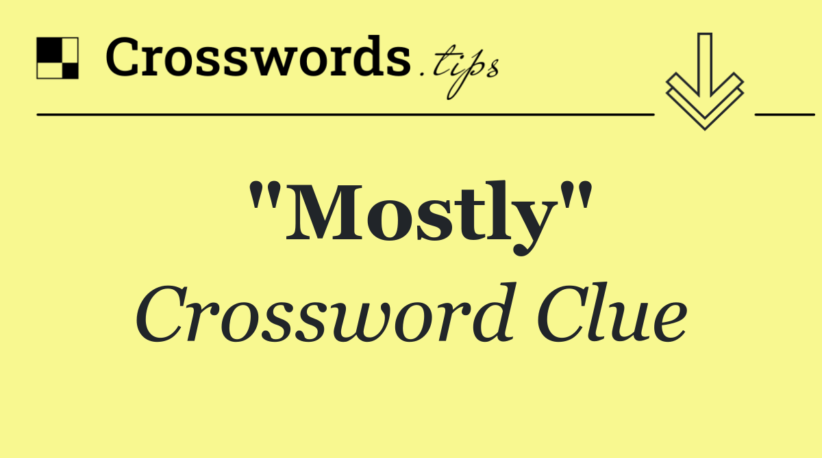 "Mostly"