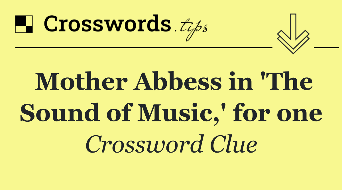 Mother Abbess in 'The Sound of Music,' for one