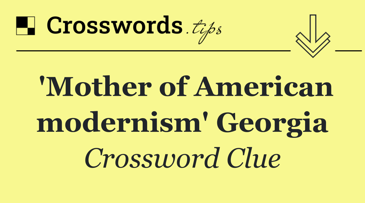 'Mother of American modernism' Georgia