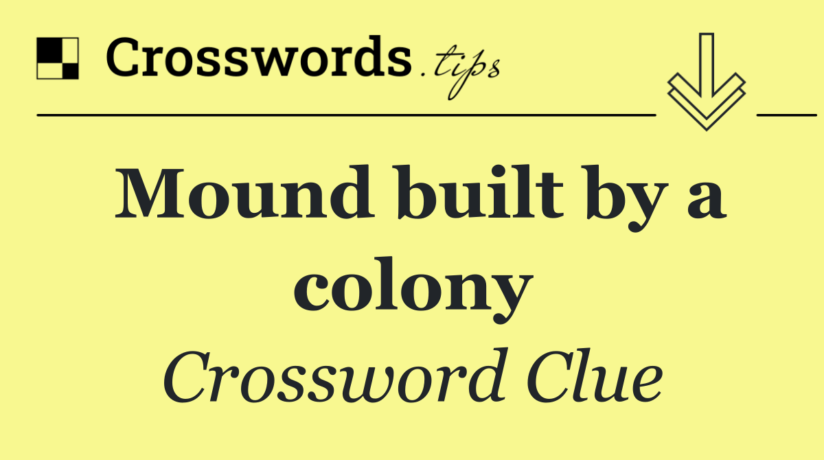 Mound built by a colony